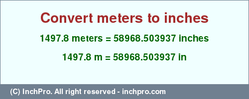 Result converting 1497.8 meters to inches = 58968.503937 inches