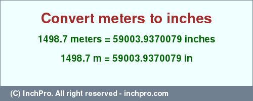 Result converting 1498.7 meters to inches = 59003.9370079 inches