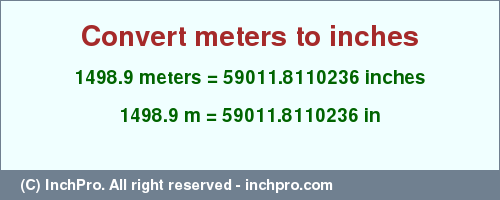 Result converting 1498.9 meters to inches = 59011.8110236 inches