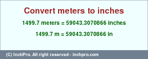 Result converting 1499.7 meters to inches = 59043.3070866 inches