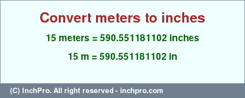 Result converting 15 meters to inches = 590.551181102 inches