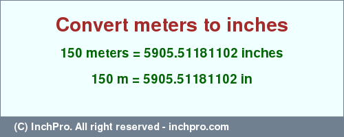 Result converting 150 meters to inches = 5905.51181102 inches
