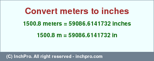 Result converting 1500.8 meters to inches = 59086.6141732 inches