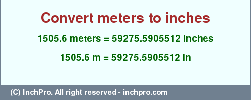 Result converting 1505.6 meters to inches = 59275.5905512 inches