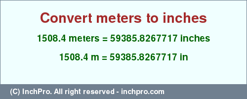 Result converting 1508.4 meters to inches = 59385.8267717 inches