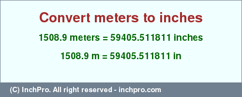 Result converting 1508.9 meters to inches = 59405.511811 inches