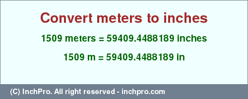 Result converting 1509 meters to inches = 59409.4488189 inches