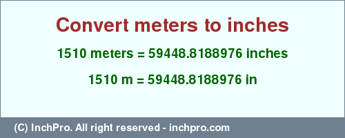 Result converting 1510 meters to inches = 59448.8188976 inches