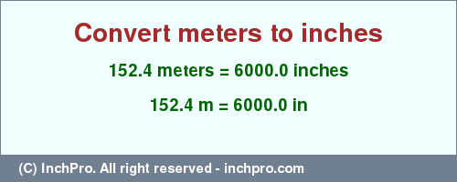 Result converting 152.4 meters to inches = 6000.0 inches