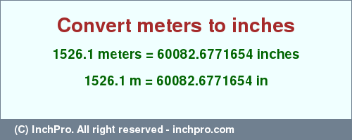 Result converting 1526.1 meters to inches = 60082.6771654 inches