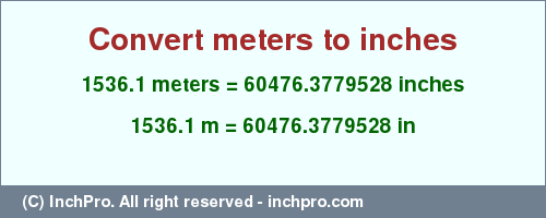 Result converting 1536.1 meters to inches = 60476.3779528 inches