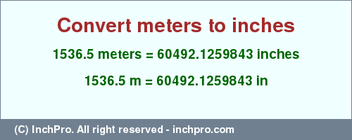 Result converting 1536.5 meters to inches = 60492.1259843 inches