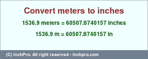 Result converting 1536.9 meters to inches = 60507.8740157 inches