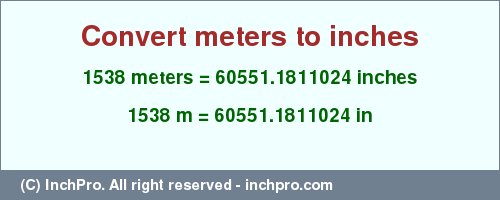 Result converting 1538 meters to inches = 60551.1811024 inches