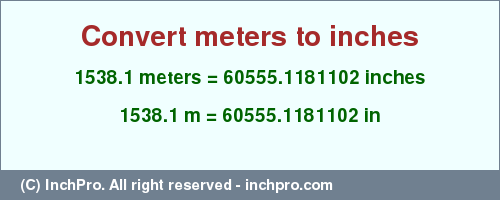 Result converting 1538.1 meters to inches = 60555.1181102 inches