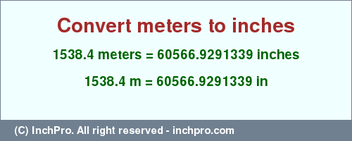 Result converting 1538.4 meters to inches = 60566.9291339 inches