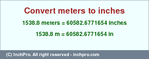 Result converting 1538.8 meters to inches = 60582.6771654 inches