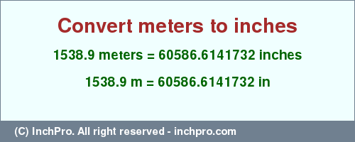 Result converting 1538.9 meters to inches = 60586.6141732 inches