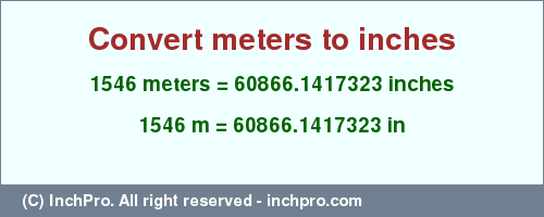 Result converting 1546 meters to inches = 60866.1417323 inches