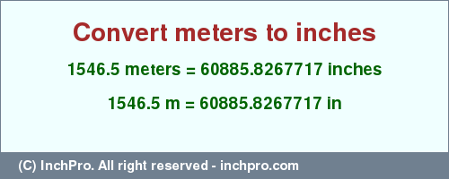 Result converting 1546.5 meters to inches = 60885.8267717 inches