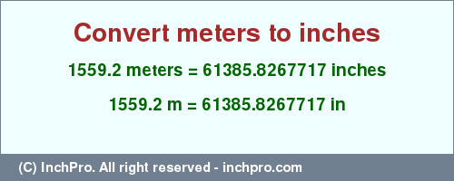 Result converting 1559.2 meters to inches = 61385.8267717 inches