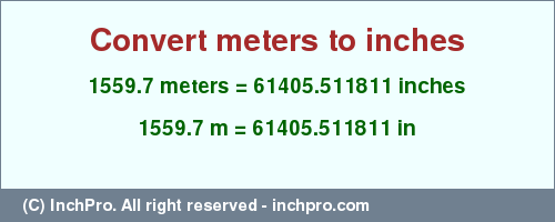 Result converting 1559.7 meters to inches = 61405.511811 inches