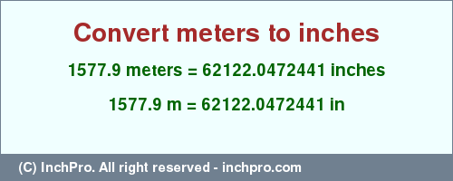 Result converting 1577.9 meters to inches = 62122.0472441 inches