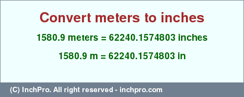 Result converting 1580.9 meters to inches = 62240.1574803 inches