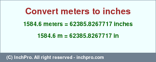 Result converting 1584.6 meters to inches = 62385.8267717 inches