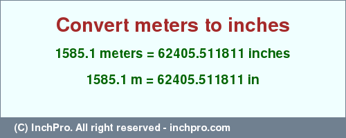 Result converting 1585.1 meters to inches = 62405.511811 inches