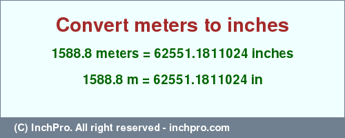 Result converting 1588.8 meters to inches = 62551.1811024 inches