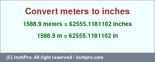 Result converting 1588.9 meters to inches = 62555.1181102 inches