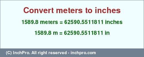 Result converting 1589.8 meters to inches = 62590.5511811 inches
