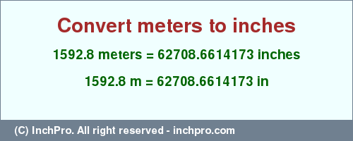 Result converting 1592.8 meters to inches = 62708.6614173 inches