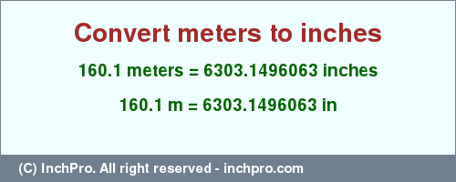 Result converting 160.1 meters to inches = 6303.1496063 inches