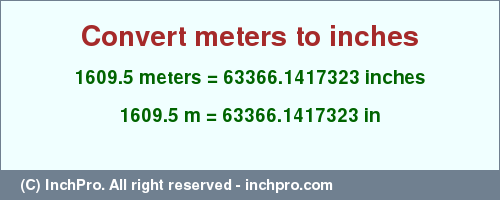 Result converting 1609.5 meters to inches = 63366.1417323 inches