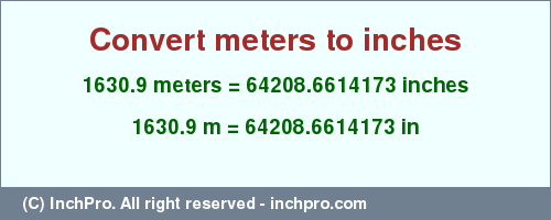 Result converting 1630.9 meters to inches = 64208.6614173 inches