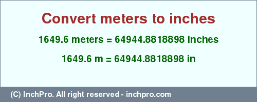 Result converting 1649.6 meters to inches = 64944.8818898 inches