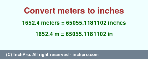 Result converting 1652.4 meters to inches = 65055.1181102 inches