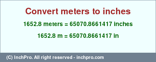 Result converting 1652.8 meters to inches = 65070.8661417 inches