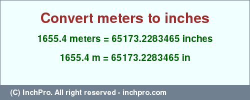 Result converting 1655.4 meters to inches = 65173.2283465 inches