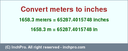 Result converting 1658.3 meters to inches = 65287.4015748 inches