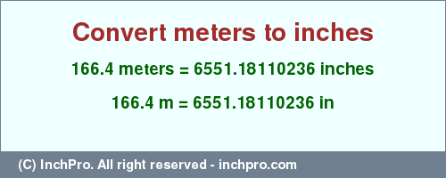 Result converting 166.4 meters to inches = 6551.18110236 inches