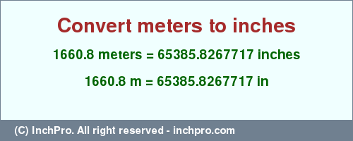 Result converting 1660.8 meters to inches = 65385.8267717 inches