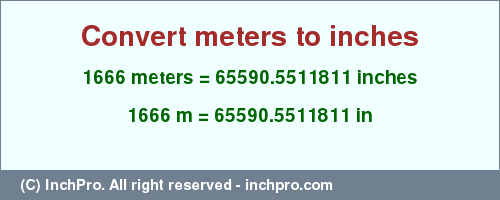 Result converting 1666 meters to inches = 65590.5511811 inches