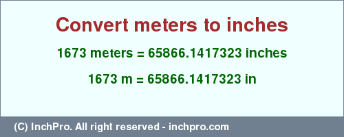 Result converting 1673 meters to inches = 65866.1417323 inches