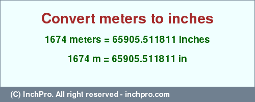 Result converting 1674 meters to inches = 65905.511811 inches