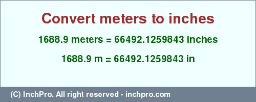 Result converting 1688.9 meters to inches = 66492.1259843 inches