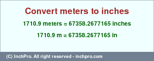 Result converting 1710.9 meters to inches = 67358.2677165 inches