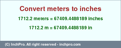 Result converting 1712.2 meters to inches = 67409.4488189 inches